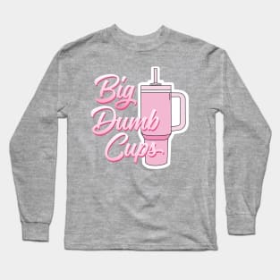 BIG DUMB CUPS Long Sleeve T-Shirt